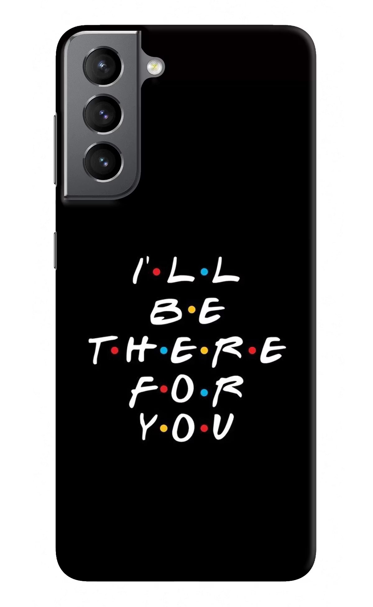 I'll Be There For You Samsung S21 Hard Case Back Cover by Casekaro
