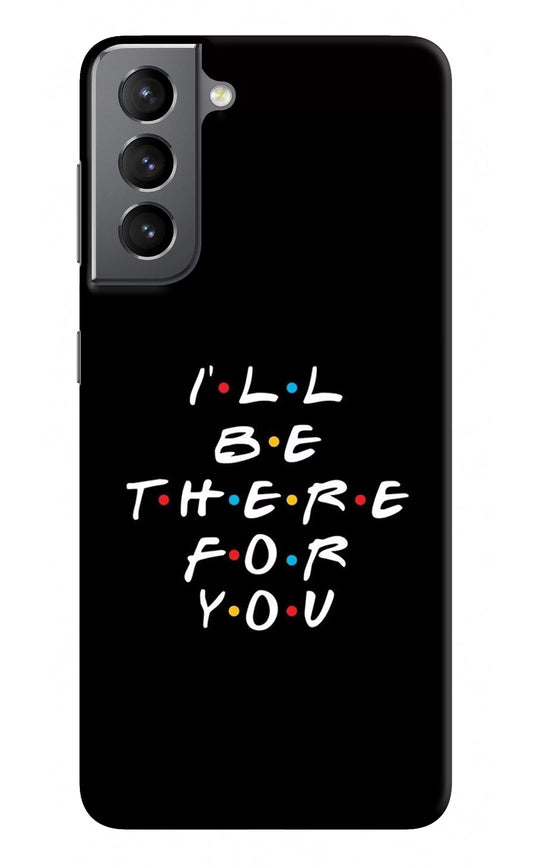 I'll Be There For You Samsung S21 Hard Case Back Cover by Casekaro