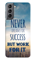 Never Dream For Success But Work For It Samsung S21 Plus Hard Case Back Cover by Casekaro