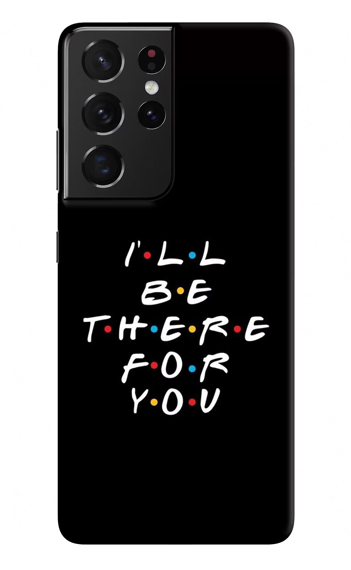 I'll Be There For You Samsung S21 Ultra Hard Case Back Cover by Casekaro