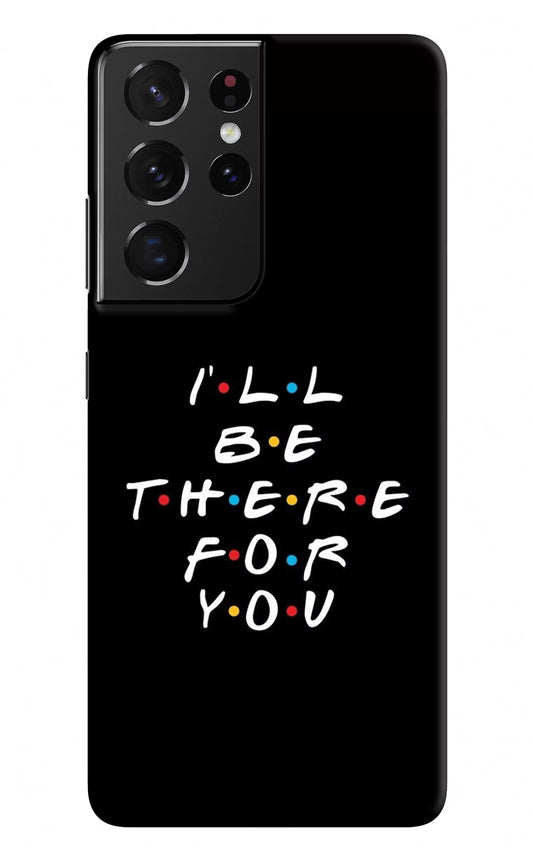 I'll Be There For You Samsung S21 Ultra Hard Case Back Cover by Casekaro
