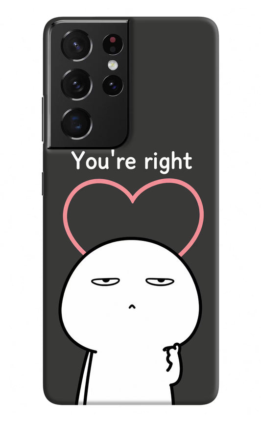 You're Right Samsung S21 Ultra Hard Case Back Cover by Casekaro