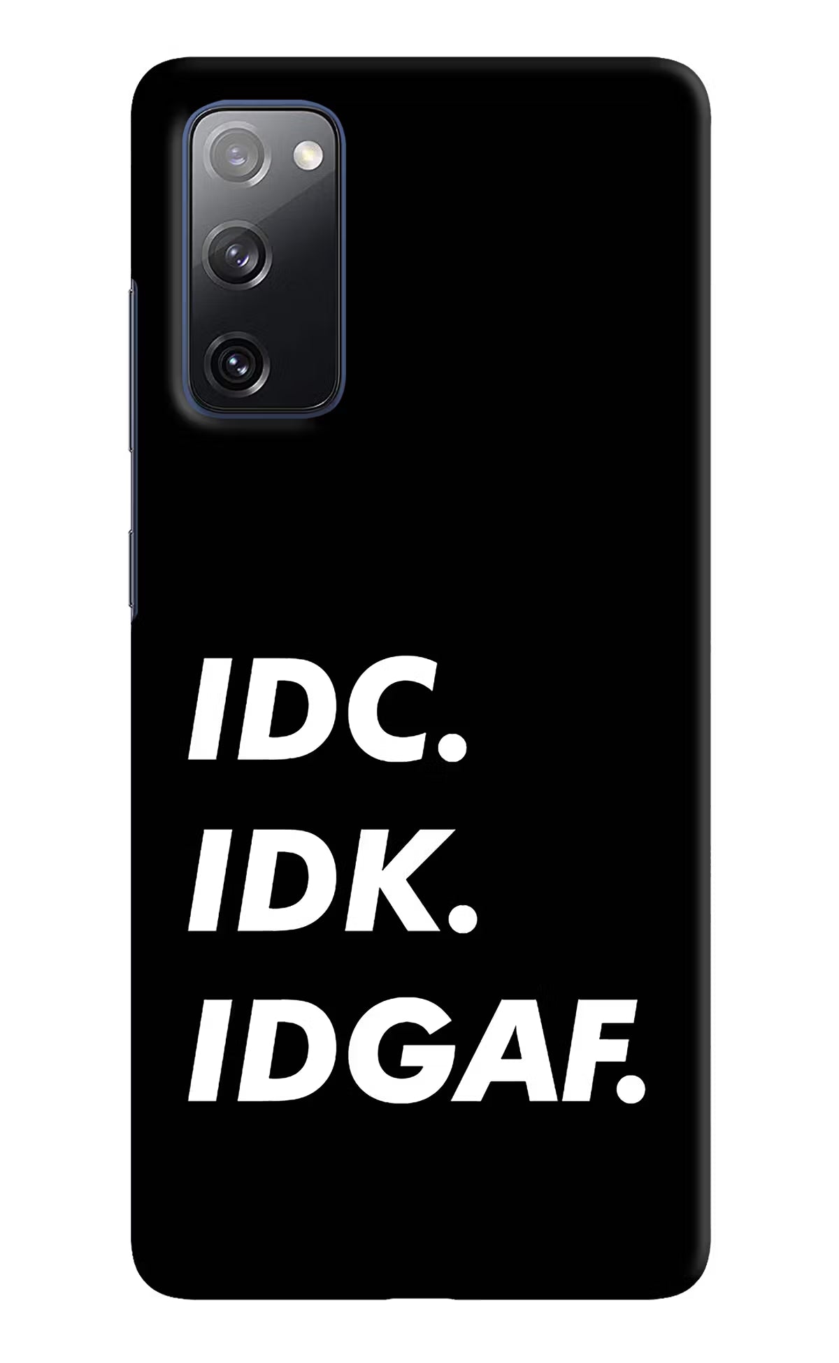 Idc Idk Idgaf Samsung S20 FE Hard Case Back Cover by Casekaro