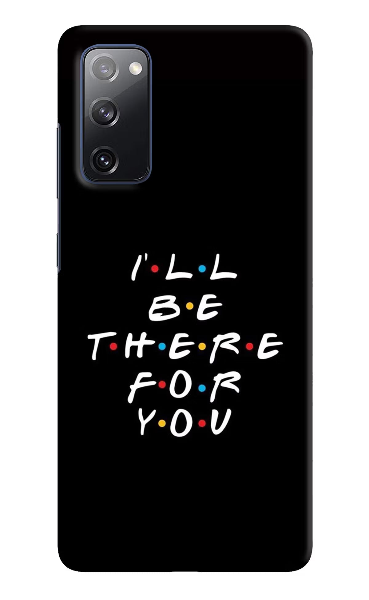 I'll Be There For You Samsung S20 FE Hard Case Back Cover by Casekaro