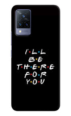 I'll Be There For You Vivo V21 Hard Case Back Cover by Casekaro