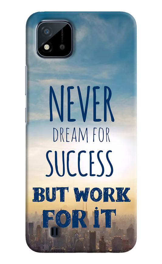 Never Dream For Success But Work For It Realme C20 Hard Case Back Cover by Casekaro