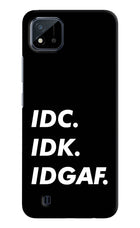 Idc Idk Idgaf Realme C20 Hard Case Back Cover by Casekaro