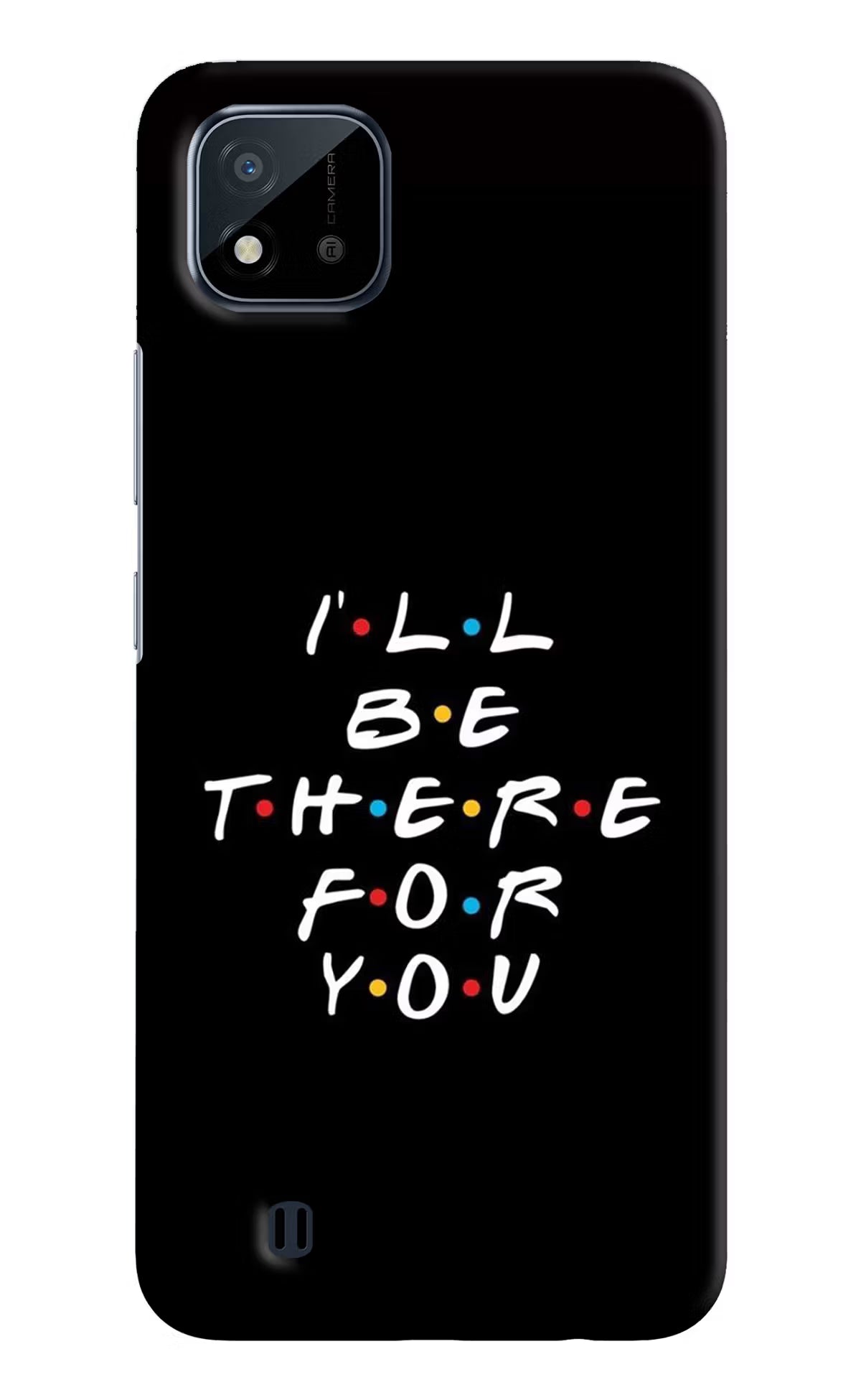 I'll Be There For You Realme C20 Hard Case Back Cover by Casekaro