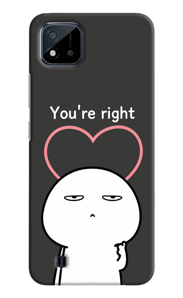 You're Right Realme C20 Hard Case Back Cover by Casekaro