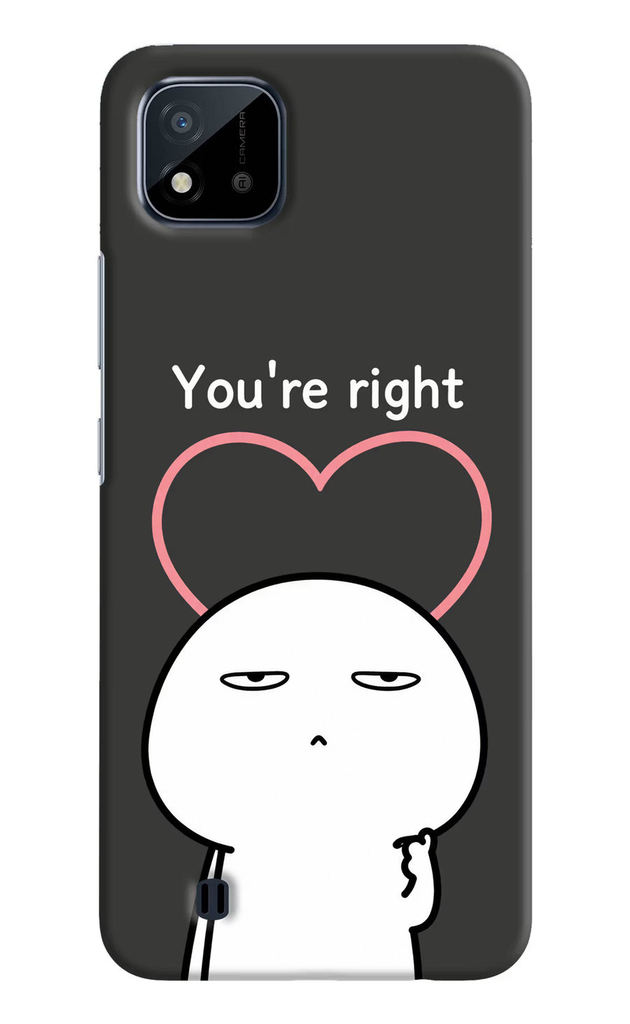 You're Right Realme C20 Back Cover, Hard case