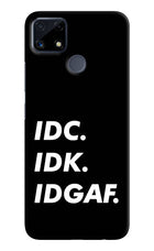 Idc Idk Idgaf Realme C25/C25s Hard Case Back Cover by Casekaro
