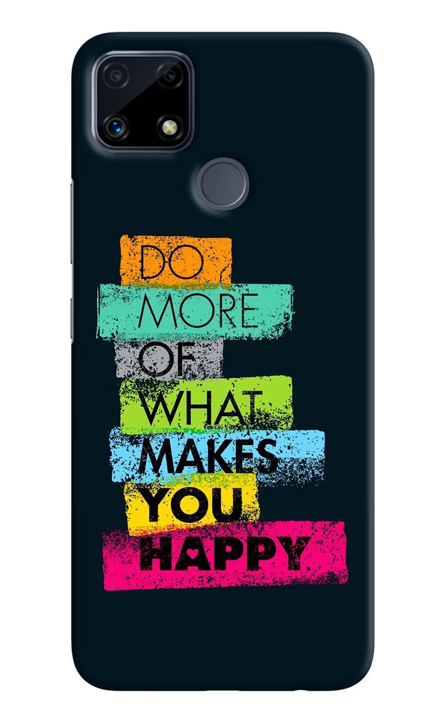Do More Of What Makes You Happy Realme C25/C25s Hard Case Back Cover by Casekaro