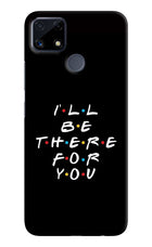 I'll Be There For You Realme C25/C25s Hard Case Back Cover by Casekaro