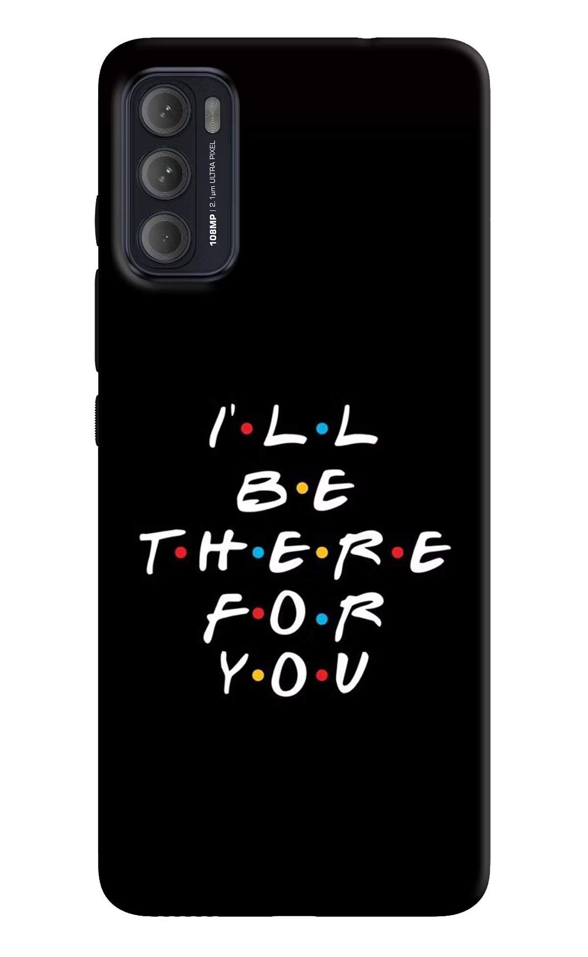 I'll Be There For You Moto G60/G40 Fusion Back Cover
