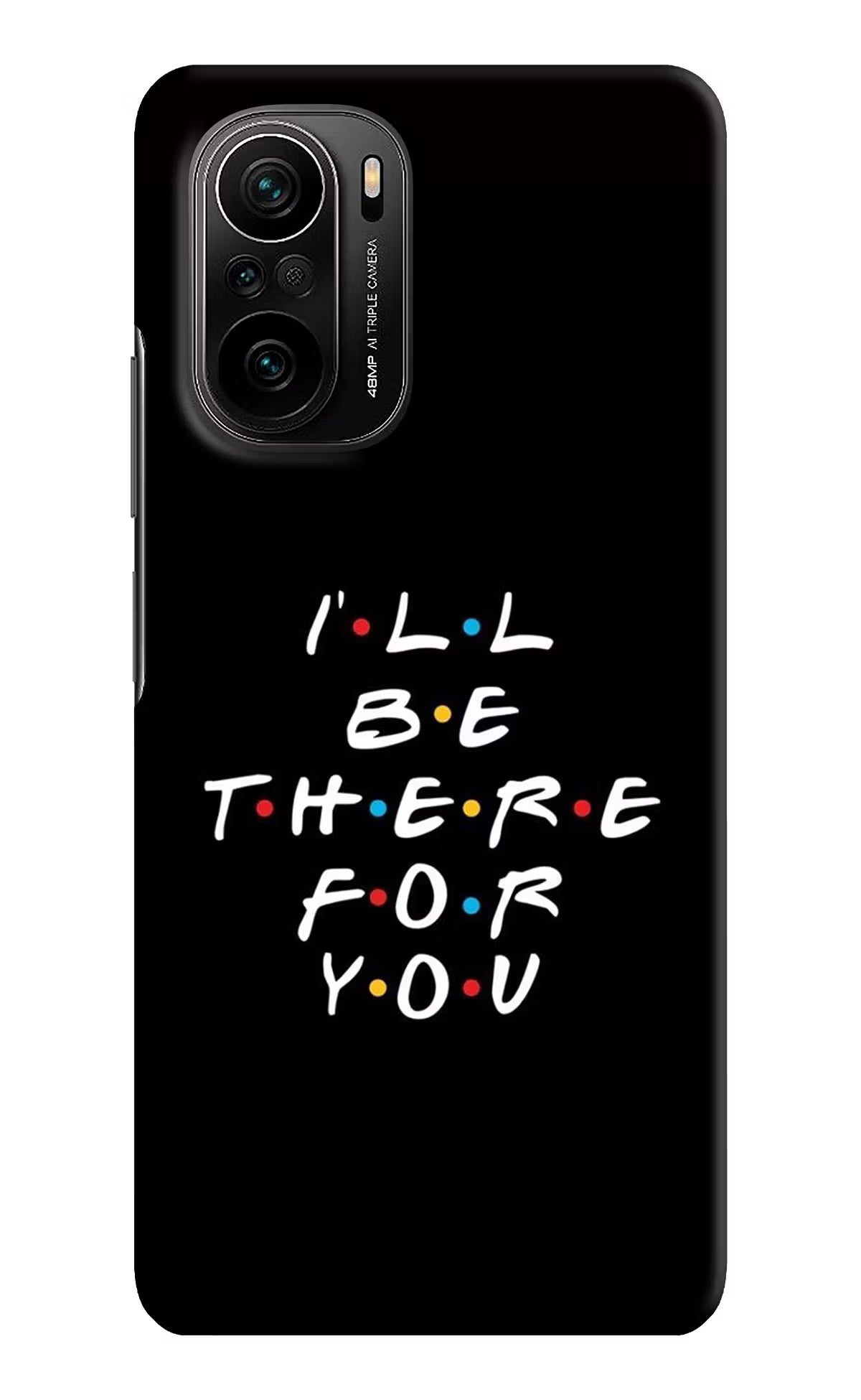 I'll Be There For You Mi 11X/11X Pro Hard Case Back Cover by Casekaro