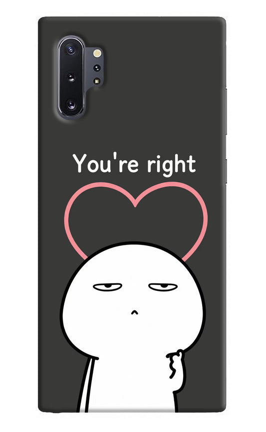You're Right Samsung Note 10 Plus Hard Case Back Cover by Casekaro