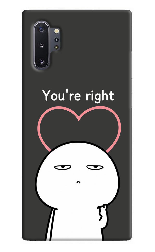 You're Right Samsung Note 10 Plus Hard Case Back Cover by Casekaro