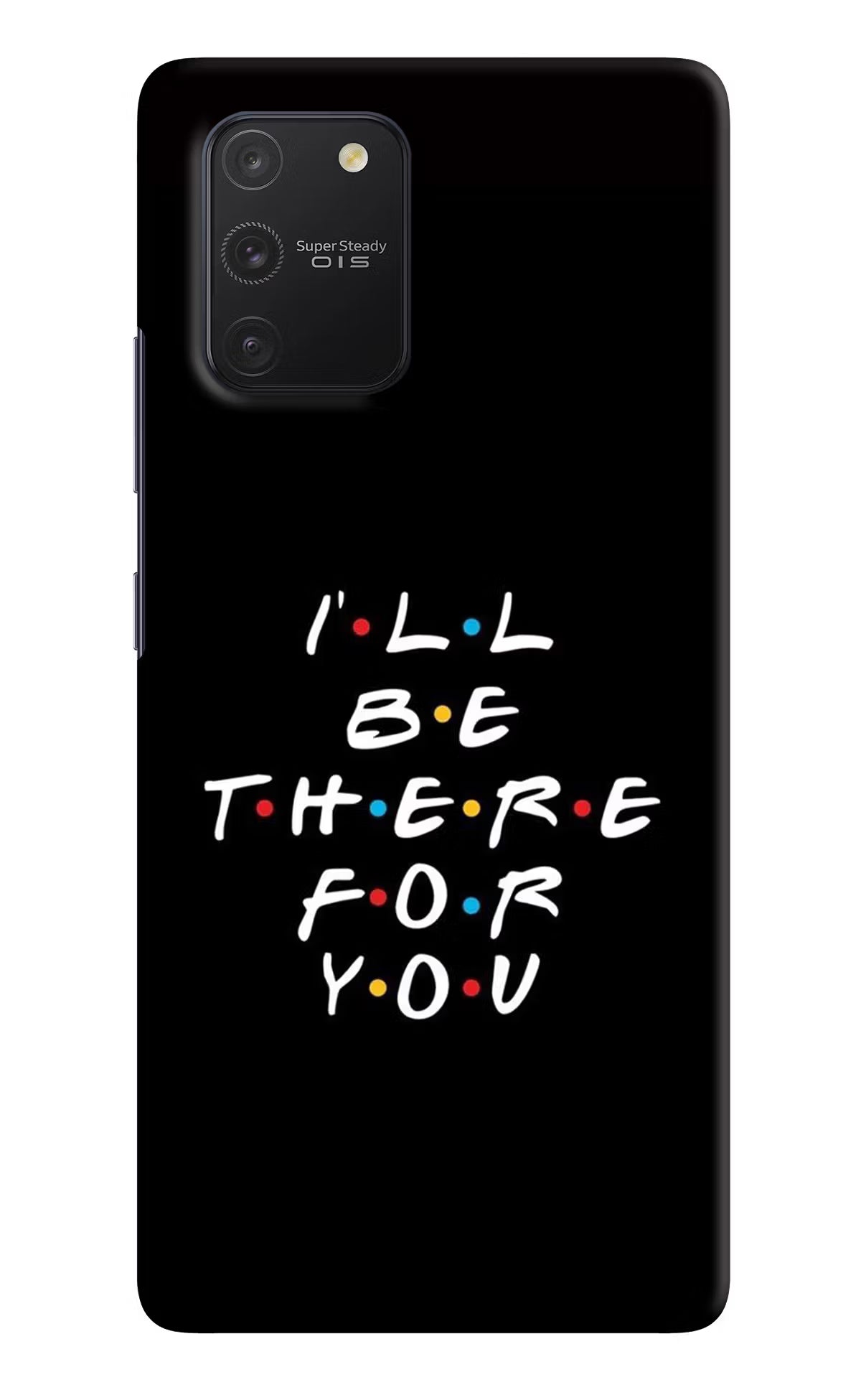 I'll Be There For You Samsung S10 Lite Hard Case Back Cover by Casekaro
