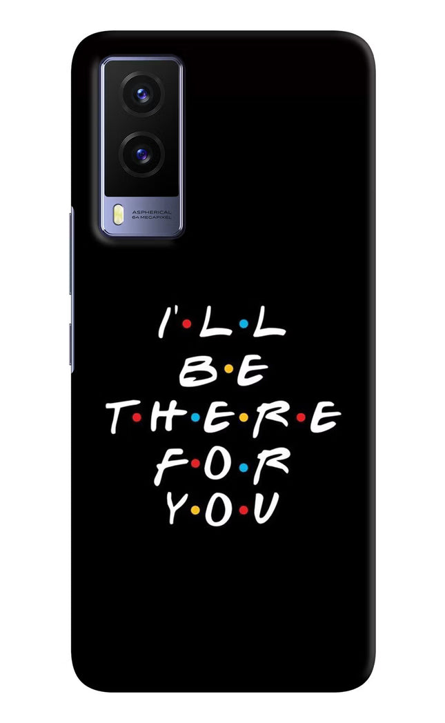I'll Be There For You Vivo V21E 5G Hard Case Back Cover by Casekaro