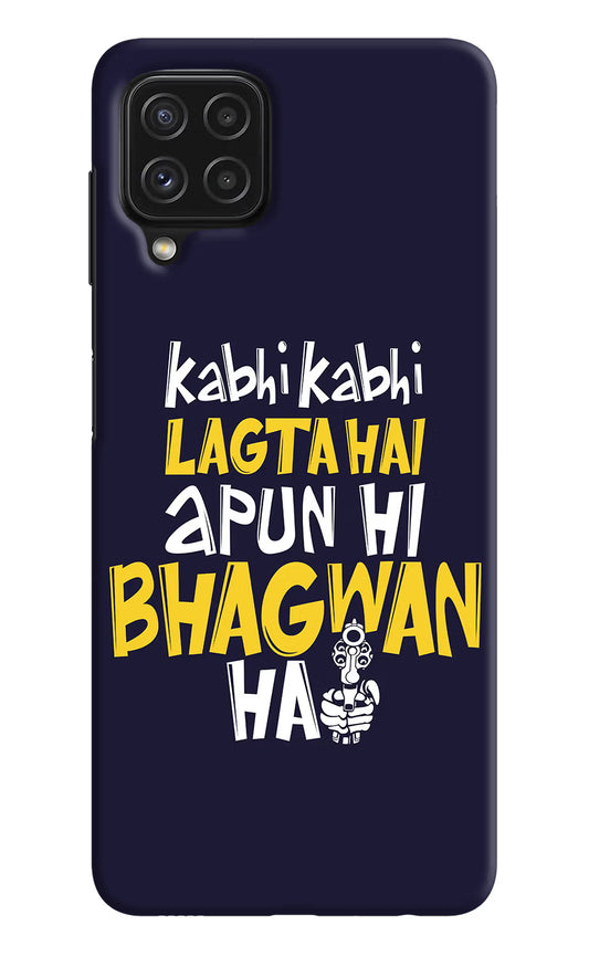 Kabhi Kabhi Lagta Hai Apun Hi Bhagwan Hai Samsung A22 4G Hard Case Back Cover by Casekaro