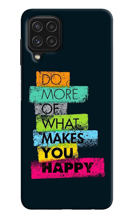 Do More Of What Makes You Happy Samsung A22 4G Hard Case Back Cover by Casekaro