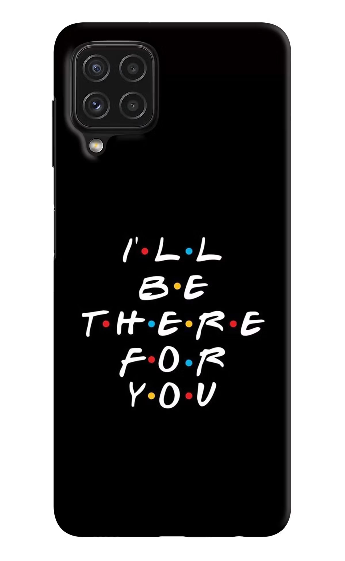 I'll Be There For You Samsung A22 4G Hard Case Back Cover by Casekaro
