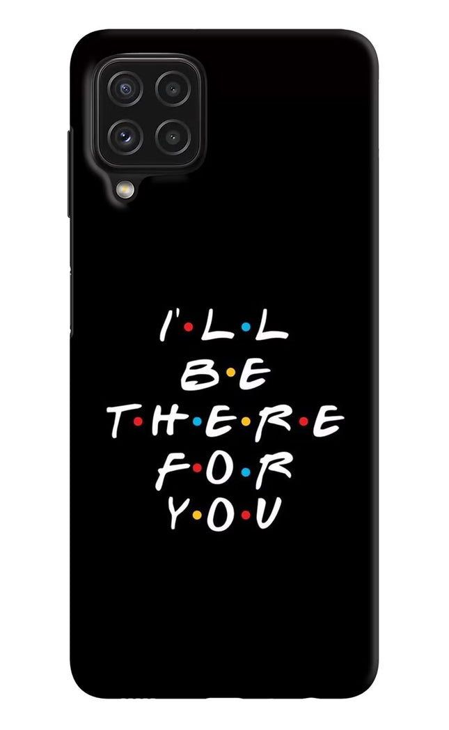 I'll Be There For You Samsung A22 4G Hard Case Back Cover by Casekaro