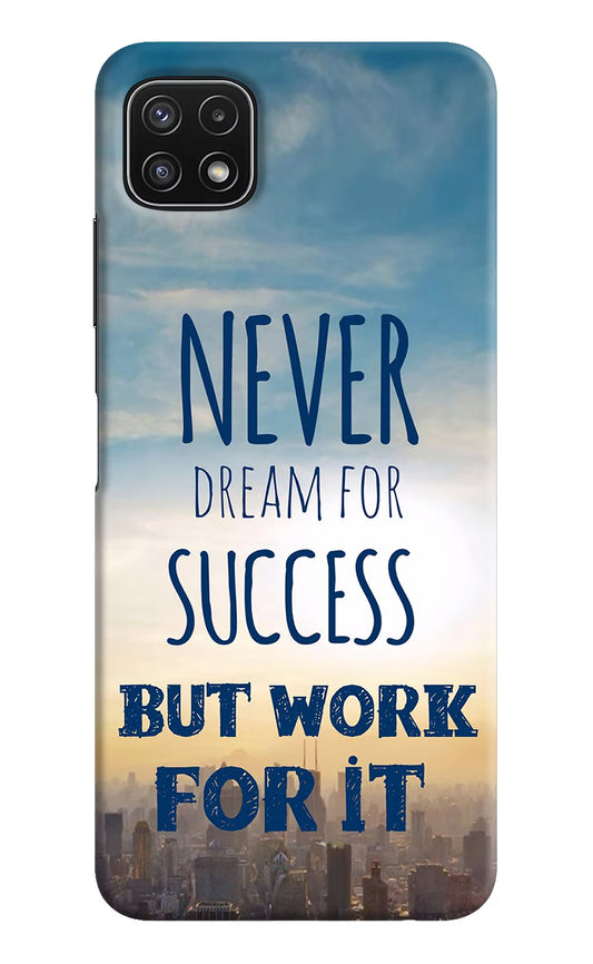 Never Dream For Success But Work For It Samsung A22 5G Hard Case Back Cover by Casekaro