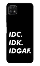 Idc Idk Idgaf Samsung A22 5G Hard Case Back Cover by Casekaro