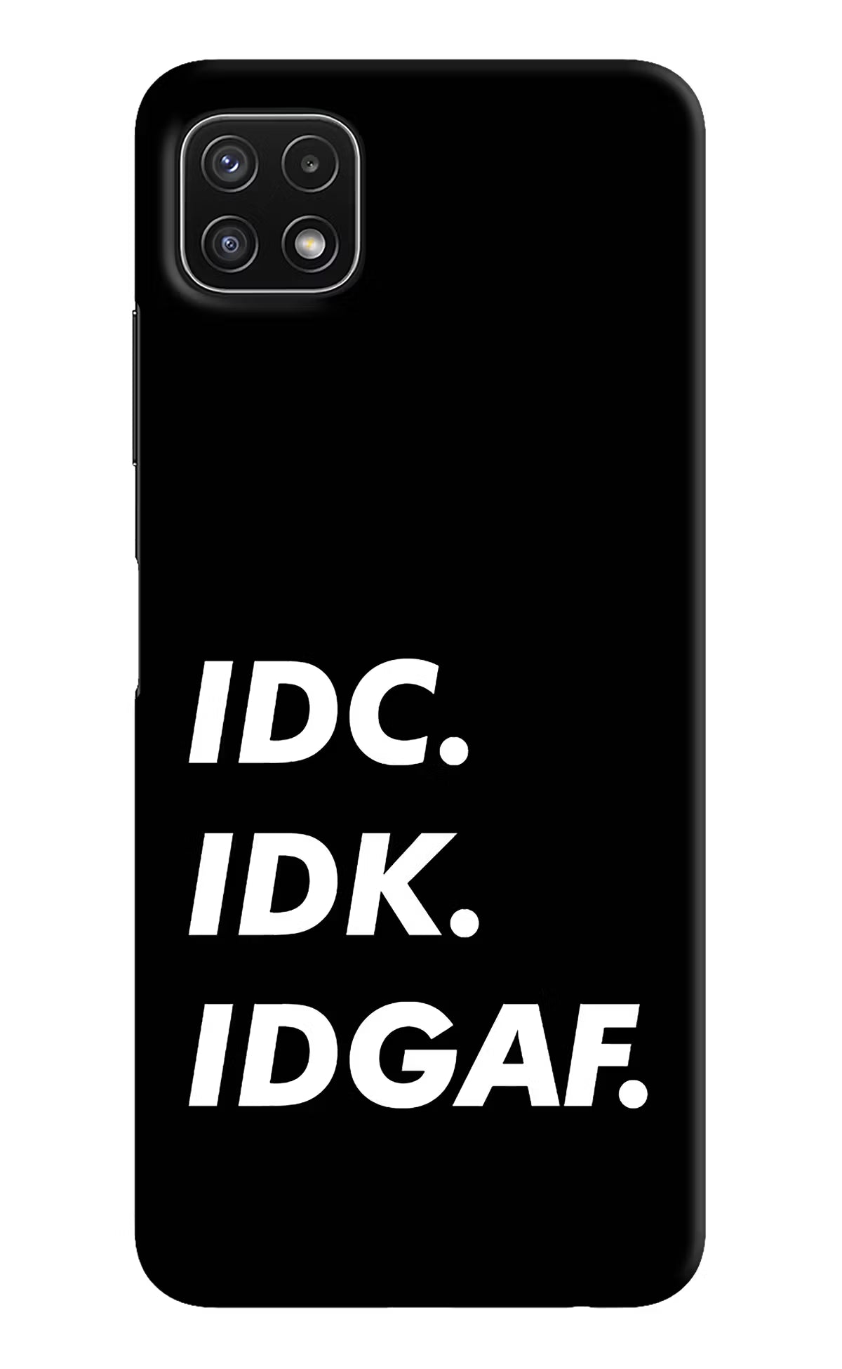 Idc Idk Idgaf Samsung A22 5G Hard Case Back Cover by Casekaro