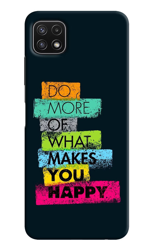 Do More Of What Makes You Happy Samsung A22 5G Hard Case Back Cover by Casekaro