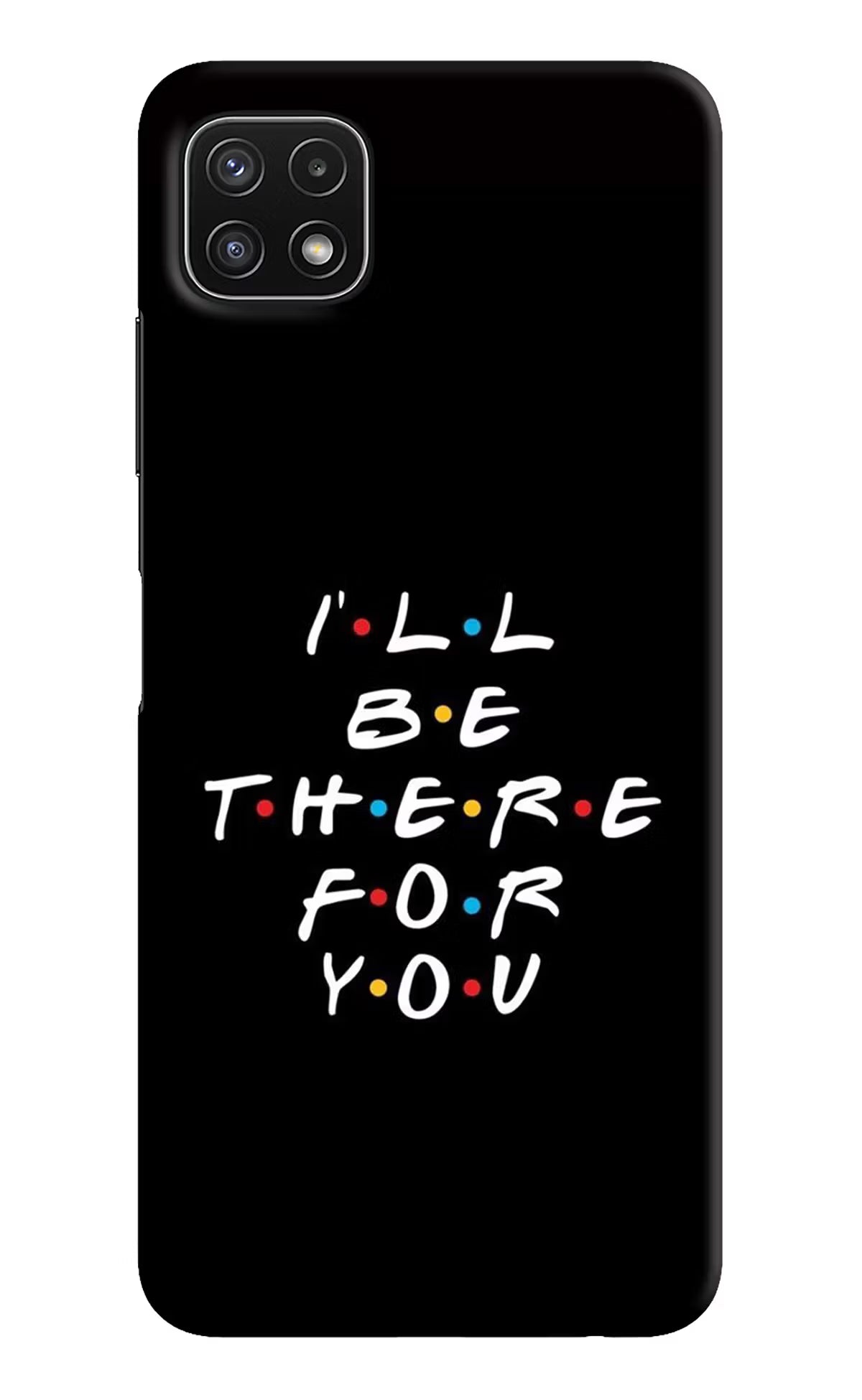 I'll Be There For You Samsung A22 5G Hard Case Back Cover by Casekaro