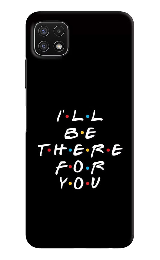 I'll Be There For You Samsung A22 5G Hard Case Back Cover by Casekaro