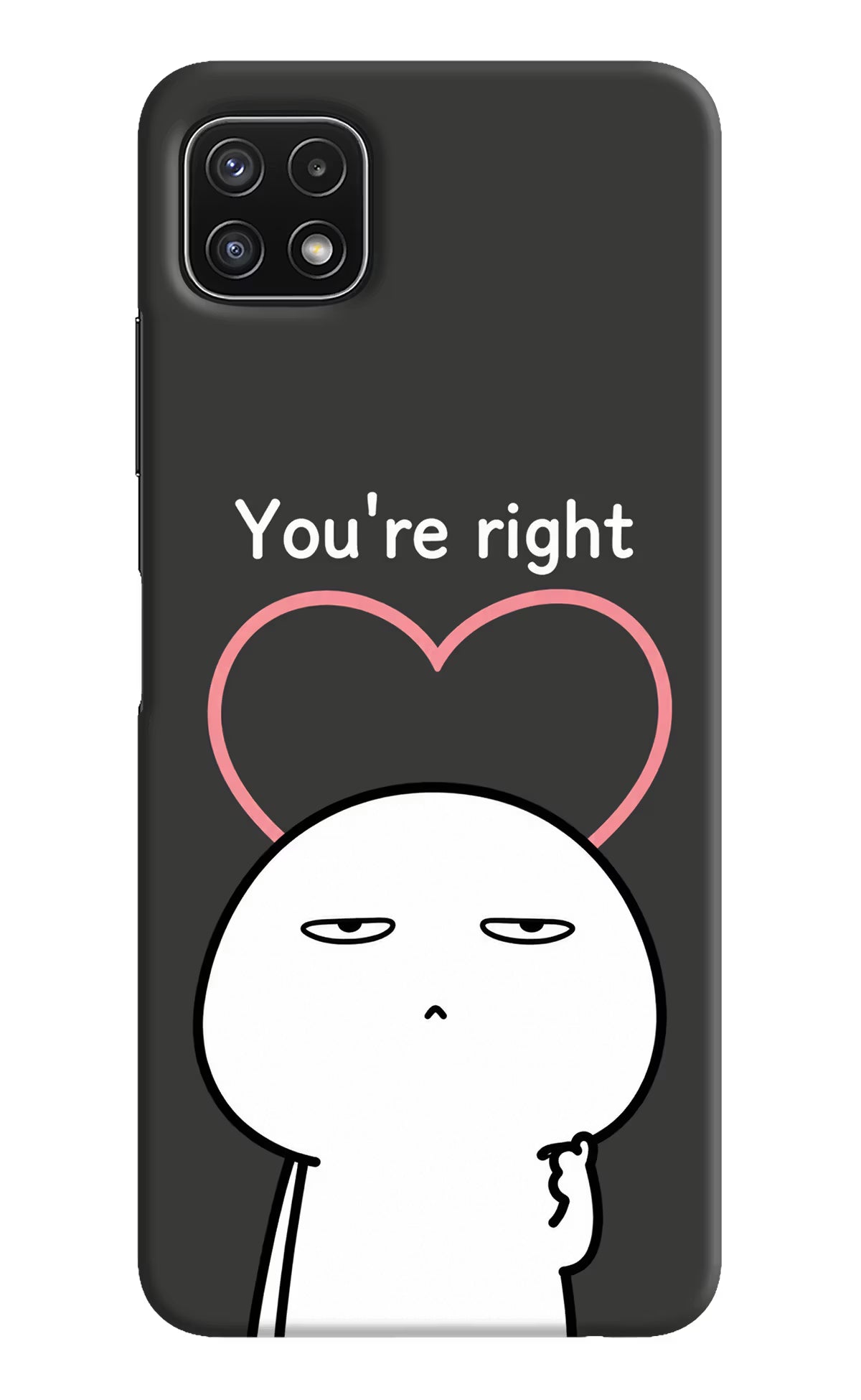 You're Right Samsung A22 5G Back Cover