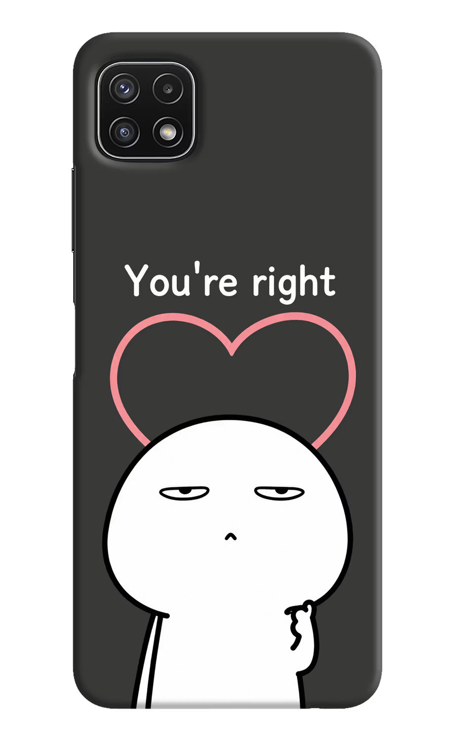 You're Right Samsung A22 5G Back Cover, Hard case