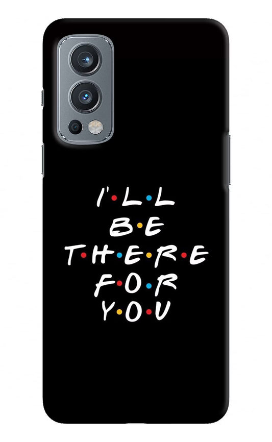 I'll Be There For You OnePlus Nord 2 5G Hard Case Back Cover by Casekaro