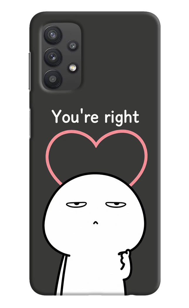 You're Right Samsung M32 5G Hard Case Back Cover by Casekaro