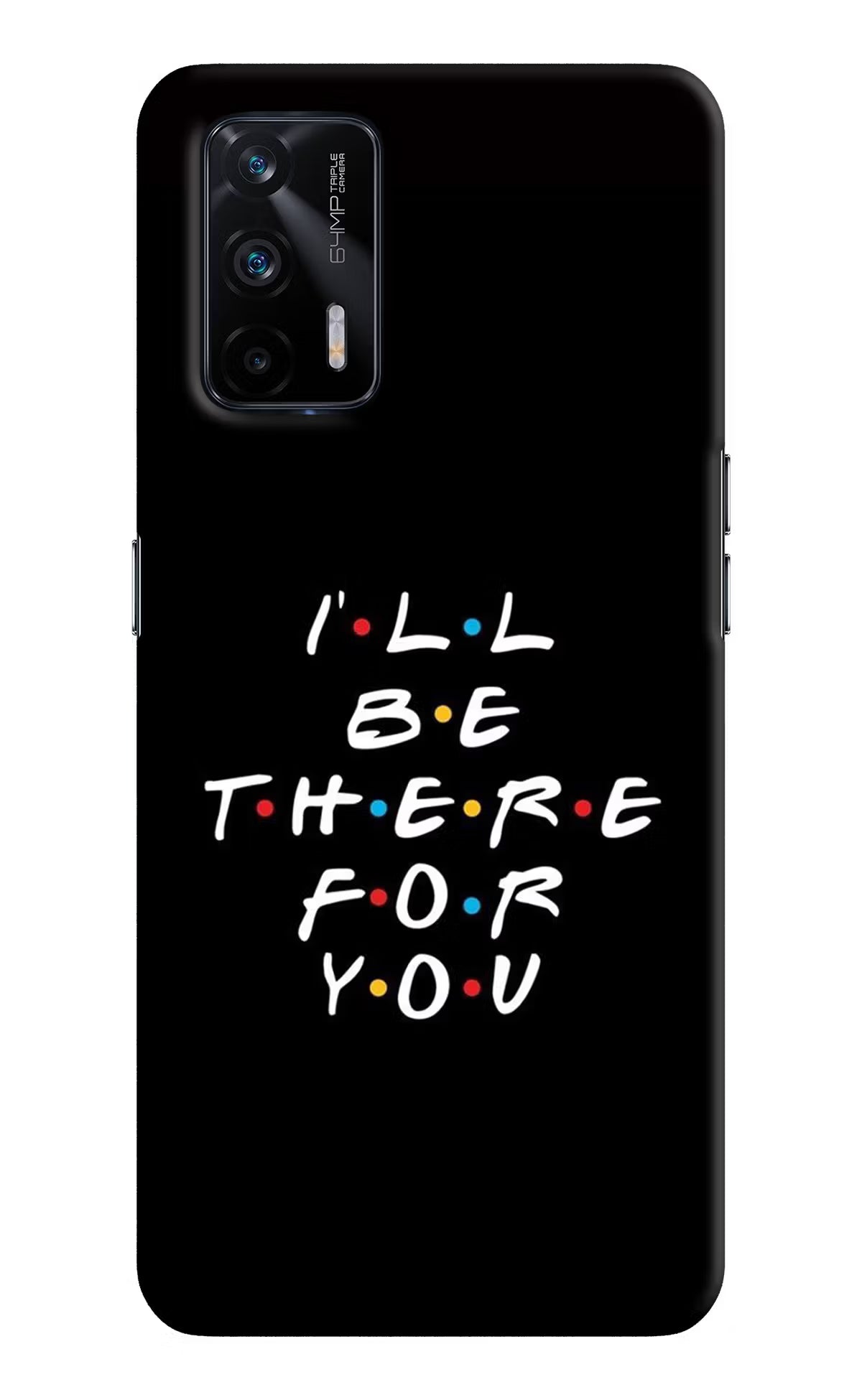 I'll Be There For You Realme X7 Max Hard Case Back Cover by Casekaro