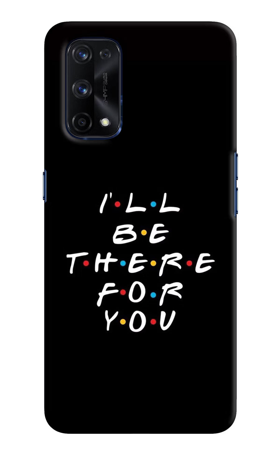 I'll Be There For You Realme X7 Pro Back Cover, Hard case