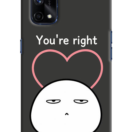 You're Right Realme X7 Pro Hard Case Back Cover by Casekaro