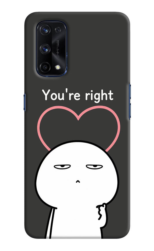 You're Right Realme X7 Pro Hard Case Back Cover by Casekaro
