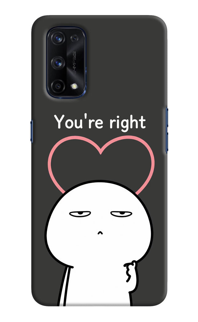 You're Right Realme X7 Pro Hard Case Back Cover by Casekaro