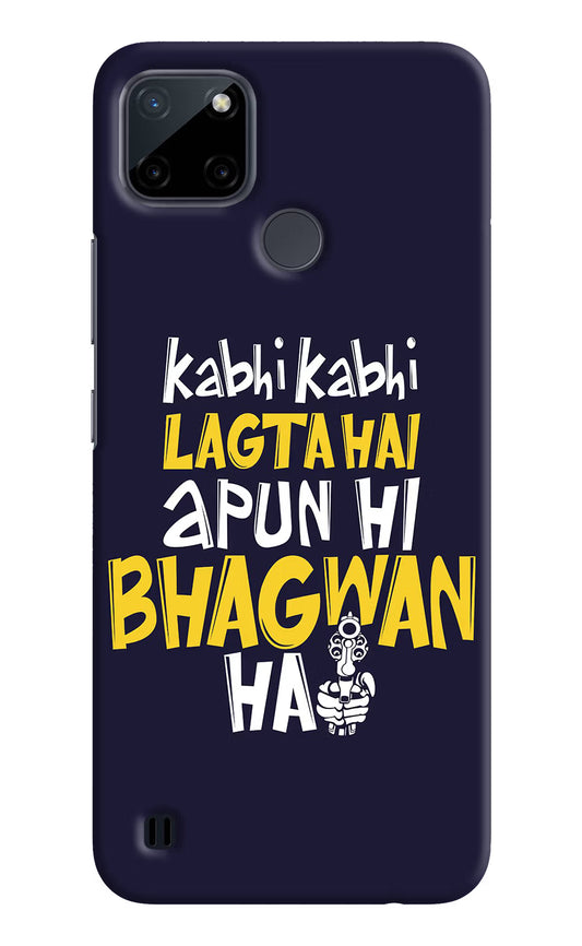 Kabhi Kabhi Lagta Hai Apun Hi Bhagwan Hai Realme C21Y/C25Y Hard Case Back Cover by Casekaro
