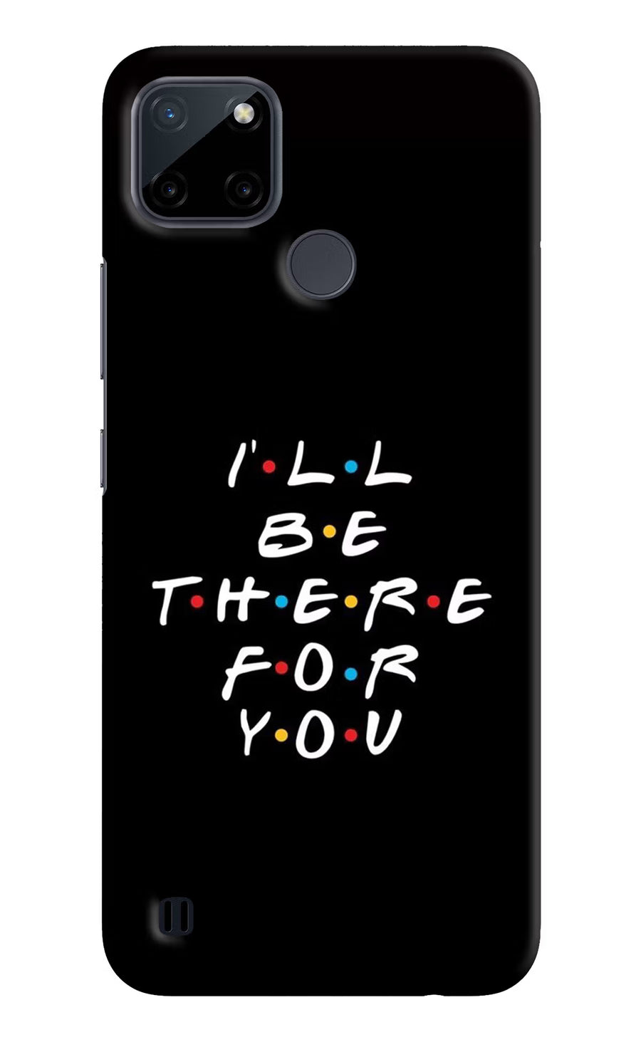 I'll Be There For You Realme C21Y/C25Y Back Cover, Hard case