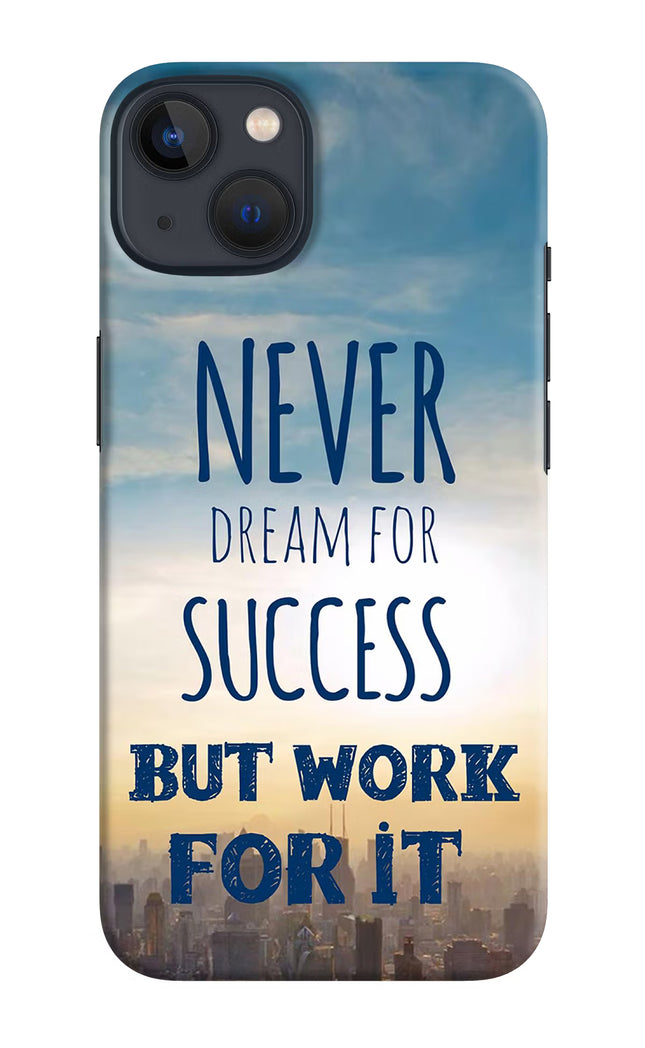 Never Dream For Success But Work For It iPhone 13 Hard Case Back Cover by Casekaro