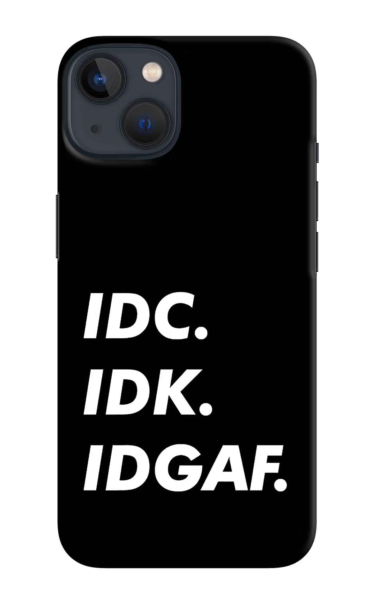 Idc Idk Idgaf iPhone 13 Hard Case Back Cover by Casekaro