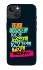 Do More Of What Makes You Happy iPhone 13 Hard Case Back Cover by Casekaro