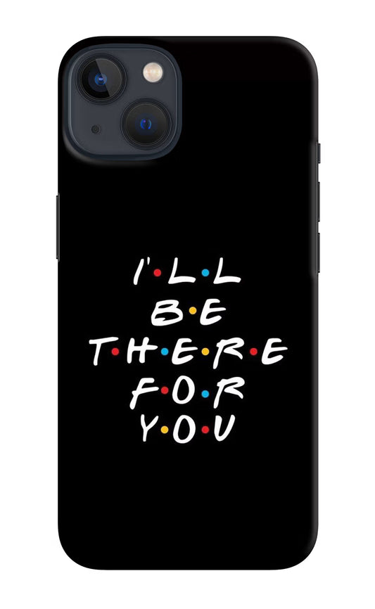 I'll Be There For You iPhone 13 Hard Case Back Cover by Casekaro
