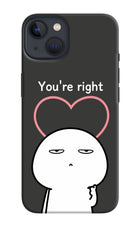 You're Right iPhone 13 Hard Case Back Cover by Casekaro