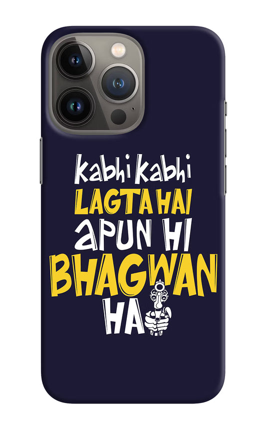 Kabhi Kabhi Lagta Hai Apun Hi Bhagwan Hai iPhone 13 Pro Hard Case Back Cover by Casekaro